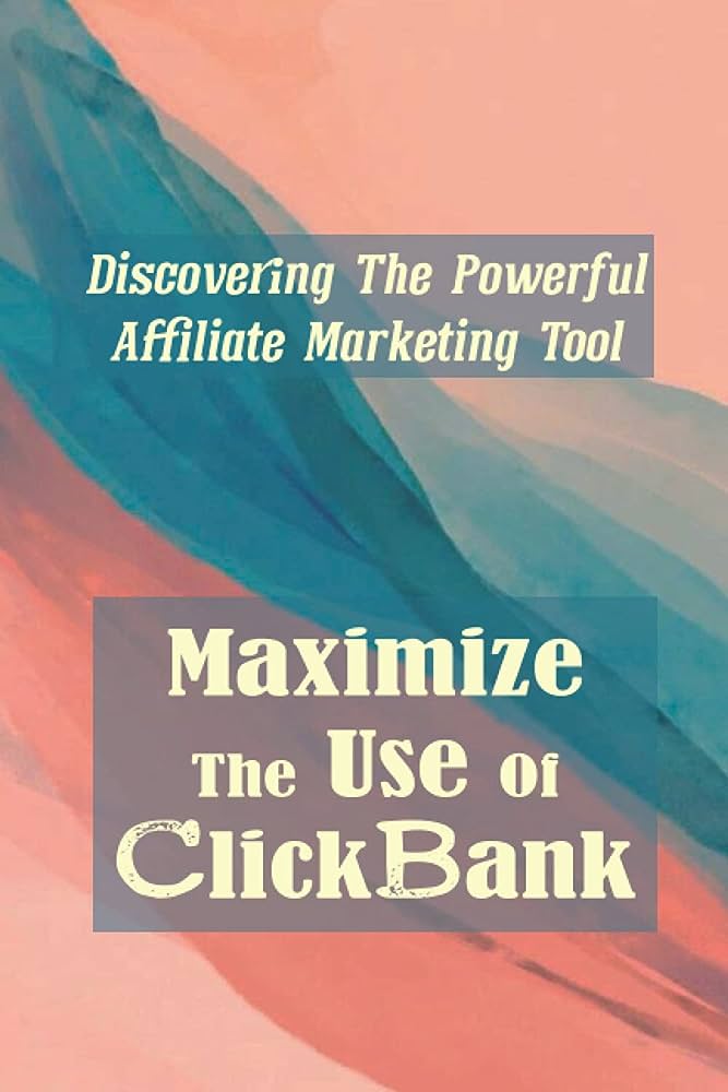 Mastering ClickBank Affiliate Marketing