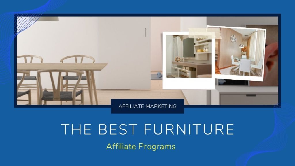 Top Tips for Successful Affiliate Marketing in the Furniture  Home Furnishings Industry